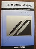 Argumentation and Debate : Critical Thinking for Reasoned Decision Making, Freeley, Austin J., 0534177069