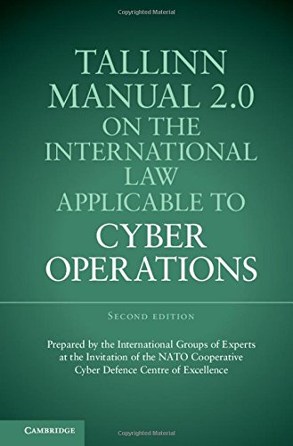 Tallinn Manual 2.0 on the International Law Applicable to Cyber OperationsFrom Cambridge University Press Tallinn Manual 2.0 on the International Law Applicable to Cyber OperationsFrom Cambridge University Press