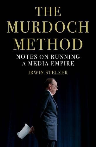 READ The Murdoch Method: Notes on Running a Media Empire<br />[T.X.T]