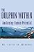 THE DOLPHIN WITHIN: Awakening Human Potential by Dr. Olivia De Bergerac