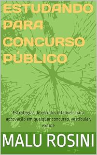 Livro Estudando para Concurso Público: Estratégias de estudos infalíveis para aprovação em qualquer concurso, vestibular, exame