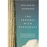 The Trouble With Democracy: A Citizen Speaks Out