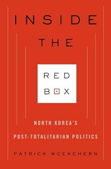 Inside the Red Box: North Korea's Post-totalitarian Politics (Contemporary Asia in the World) by [McEachern, Patrick]