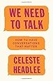 We Need to Talk: How to Have Conversations That Matter