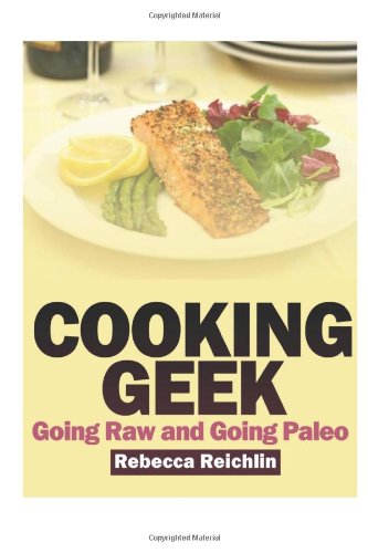 Amazon It Cooking Geek Going Raw And Going Paleo Reichlin Rebecca Libri In Altre Lingue