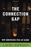 The Connection Gap : Why Americans Feel So Alone, Pappano, Laura, 0813529794
