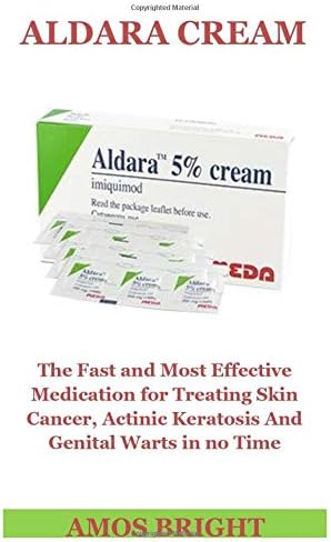 Aldara Cream: The Fast And Most Effective Medication for Treating Skin Cancer, Actinic Keratosis And Genital Warts in no Time Paperback – March 25, 2019
