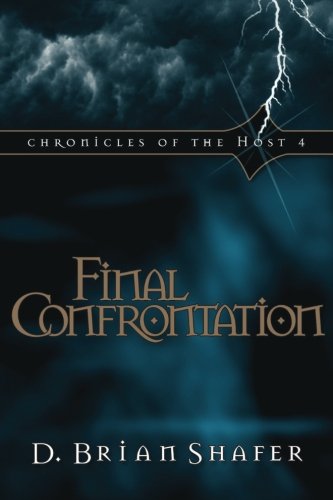 Final Confrontation (Chronicles of the Host, Book 4) (Volume 4) by D. Brian Shafer