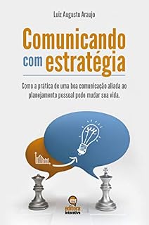 Livro Comunicando Com Estratégia: Como a Prática De Uma Boa Comunicação Pode Mudar a Sua Vida