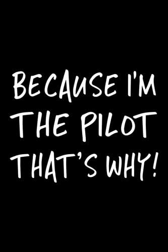 Because I'm The Pilot That's Why!: Blank Lined Notebook Journals Paperback – 15 Dec 2017