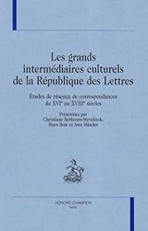 Les  grands intermédiaires culturels de la République des Lettres