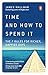 Time and How to Spend It: The 7 Rules for Richer, Happier Days by 