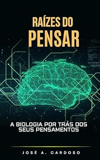 Livro Raízes do Pensar: A Biologia por Trás dos Seus Pensamentos (Os Pensamentos Livro 5)