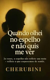 Livro Quando olhei no espelho e não quis me ver: Às vezes o espelho não reflete um rosto - reflete o que esquecemos de sentir