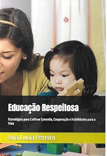 Livro Educação Respeitosa: Estratégias para Cultivar Conexão, Cooperação e Habilidades para a Vida (Psicologia Aplicada à Educação Infantil)