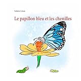 Le papillon bleu et les chenilles by Nathalie Colson