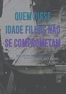 Livro Quem Disse Idade Filhos Não Se Comprometam (Livro 2)