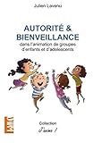 Image de Autorité et bienveillance: dans l'animation de groupes d'enfants et d'adolescents (J'anime!) (French Edition)