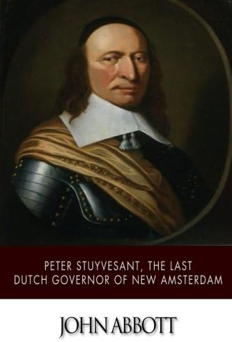 Peter Stuyvesant, the Last Dutch Governor of New Amsterdam Paperback – 9 Mar 2015