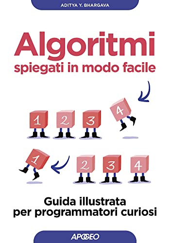 Algoritmi spiegati in modo facile: Guida illustrata per programmatori curiosi (Italian Edition)