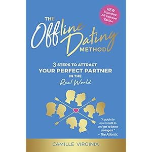 The Offline Dating Method: 3 Steps to Attract the Perfect Partner in the Real World: 3 Steps to Attract Your Perfect…