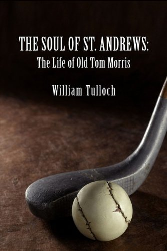 The Soul of St. Andrews: The Life of Old Tom Morris