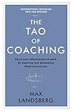 The Tao of Coaching: Boost Your Effectiveness at Work by Inspiring and Developing Those Around You by Max Landsberg