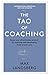 The Tao of Coaching: Boost Your Effectiveness at Work by Inspiring and Developing Those Around You