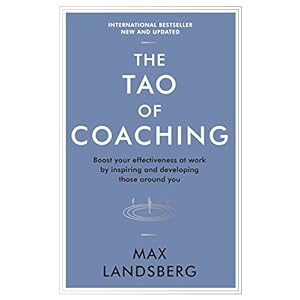 The Tao of Coaching: Boost Your Effectiveness at Work by Inspiring and Developing Those Around You (Profile Business Classics)