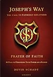 Joseph's Way: The Call to Fatherly Greatness - Prayer of Faith: 80 Days to Unlocking Your Power As a Father