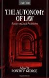 The Autonomy of Law: Essays on Legal Positivism
