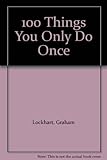 Image de 100 Things You Only Do Once