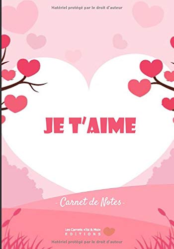 Je T Aime Carnet De Notes V1 4 Carnet De Notes Idee Cadeau Pour Elle Lui Pour Dire Je T Aime La Saint Valentin Ou Occasions Romantiques 101 Pages X 25 4cm