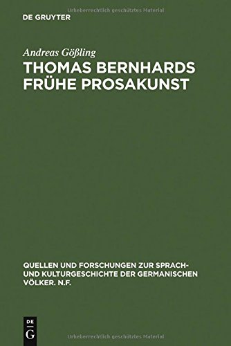 Thomas Bernhards frühe Prosakunst (Quellen Und Forschungen Zur Sprach- Und Kulturgeschichte der) (German Edition)
