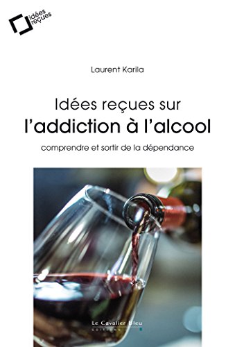 F.r.e.e Idées reçues sur l'addiction à l'alcool: comprendre et sortir de la dépendance (French Edition)<br />[T.X.T]