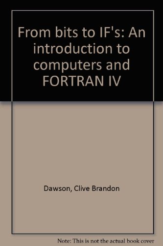 From Bits to If'S: An Introduction to Computers and Fortran IV