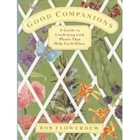 Good Companions: A Guide to Gardening with Plants That Help Each Other 0671759663 Book Cover