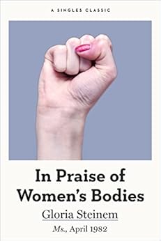 In Praise of Women's Bodies (Singles Classic) by [Steinem, Gloria]