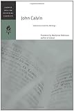John Calvin: Selections from His Writings (HarperCollins Spiritual Classics) by Harpercollins Spiritual Classics