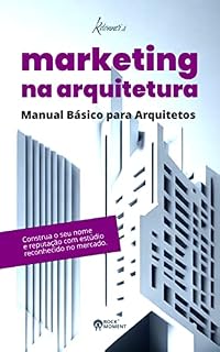 Livro Marketing na Arquitetura: Manual Básico para Arquitetos : Construa o seu nome e reputação com estúdio reconhecido no mercado.