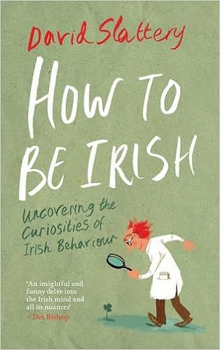 How To Be Irish Uncovering The Curiosities Of Irish Behaviour David Slattery 9781871305241 Amazon Com Books