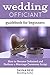 Wedding Officiant Guidebook For Beginners: How to Become Ordained and Perform a Marriage Ceremony Script by Dayna Reid