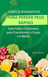 Livro HÁBITOS E ALIMENTOS PARA PERDER PESO RÁPIDO: Guia Prático e Educativo para Transformar o Corpo e a Mente