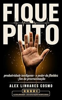 Livro FIQUE PUTO: PRODUTIVIDADE INTELIGENTE, O PODER DA FLUIDEZ E O FIM DA PROCRASTINAÇÃO