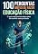 Livro 100 Perguntas Antes de Fazer Educação Física: Gostar de treinar não significa que você está pronto para viver disso