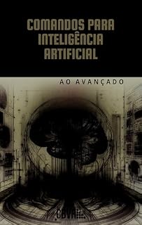 Livro Comandos para Inteligência Artificial: Do Iniciante ao Avançado