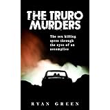 The Truro Murders: The Sex Killing Spree Through the Eyes of an Accomplice (True Crime)