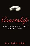 Courtship: A Novel of Life, Love, and the Law by 
