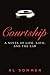 Courtship: A Novel of Life, Love, and the Law by 