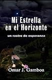 Mi Estrella En El Horizonte: Un rastro de esperanza (Spanish Edition) by 